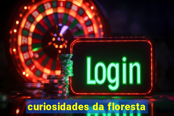 curiosidades da floresta